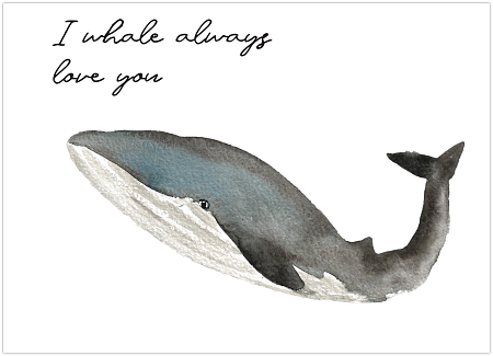 Открытка с китом «I whale always love you»
